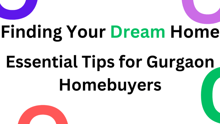 Finding dream home in Gurgaon : Essential Tips for Homebuyers